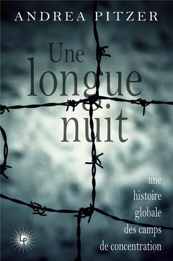 Couverture du livre « Une longue nuit : Une histoire globale des camps de concentration » de Andrea Pitzer aux éditions Perseides