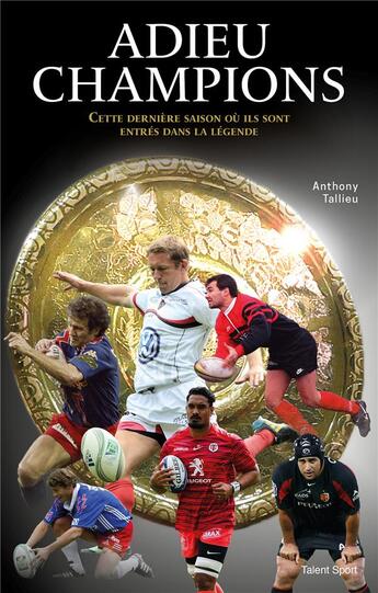 Couverture du livre « Adieu champions : cette dernière saison où ils sont entrés dans la légende » de Anthony Tallieu aux éditions Talent Sport