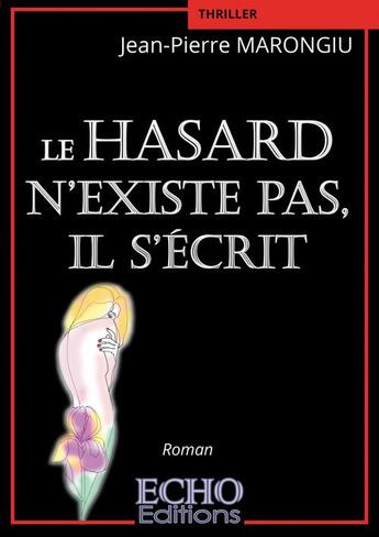 Couverture du livre « Le hasard n'existe pas, il s'écrit » de Jean-Pierre Marongiu aux éditions Echo Editions