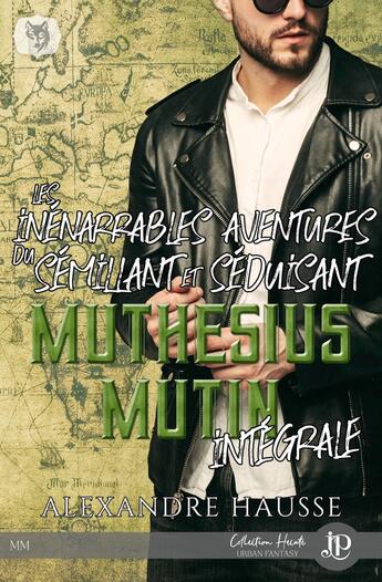 Couverture du livre « Les inénarrables aventures du sémillant et séduisant Muthesius Mutin : intégrale » de Alexandre Hausse aux éditions Juno Publishing