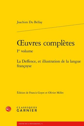 Couverture du livre « Oeuvres complètes t.1 : la deffence, et illustration de la langue francoyse » de Joachim Du Bellay aux éditions Classiques Garnier