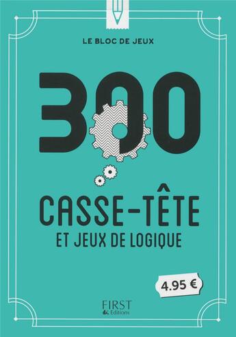 Couverture du livre « Le bloc de jeux ; 300 casse-tête et jeux de logique » de Gilles Azzopardi et Nicolas Conti aux éditions First