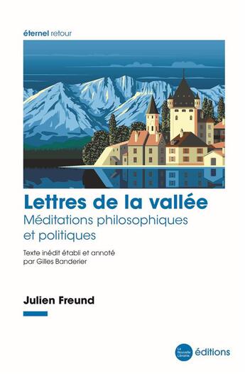 Couverture du livre « Lettres de la vallée : méditations philosophiques et politiques » de Julien Freund aux éditions La Nouvelle Librairie