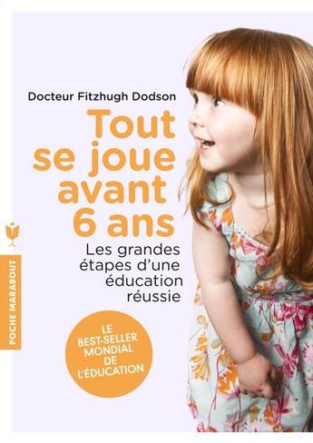 Couverture du livre « Tout se joue avant 6 ans ; les grandes étapes d'une éducation réussie » de Fitzhugh Dodson aux éditions Marabout