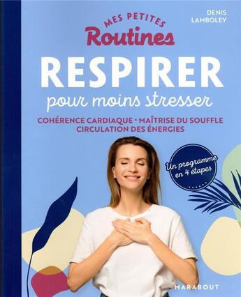 Couverture du livre « Mes petites routines ; respirer pour moins stresser : cohérence cardiaque, maîtrise du souffle, circulation des énergies » de Denis Lamboley aux éditions Marabout