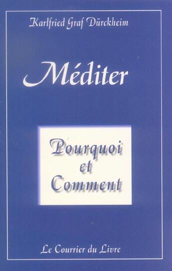 Couverture du livre « Méditer , pourquoi et comment » de Karlfried Graf Durckheim aux éditions Courrier Du Livre