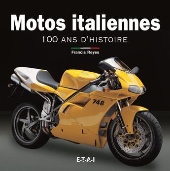 Couverture du livre « Motos italiennes, 100 ans d'histoire » de Francis Reyes aux éditions Etai