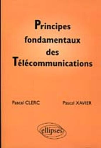 Couverture du livre « Principes fondamentaux des telecommunications » de Clerc/Xavier aux éditions Ellipses