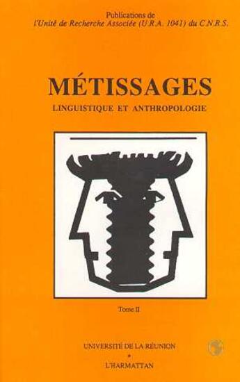 Couverture du livre « Métissages t.2 ; linguistique et anthropologie » de Unite De Recherche Assiciee Du Cnrs aux éditions L'harmattan