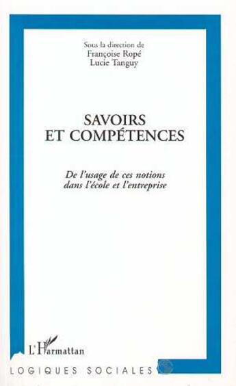 Couverture du livre « Savoirs et compétences : De l'usage de ces notions dans l'école et l'entreprise » de Françoise Rope aux éditions L'harmattan