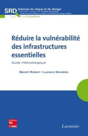 Couverture du livre « Réduire la vulnérabilité des infrastructures essentielles ; guide méthodologique » de Luciano Morabito et Benoit Robert aux éditions Tec Et Doc