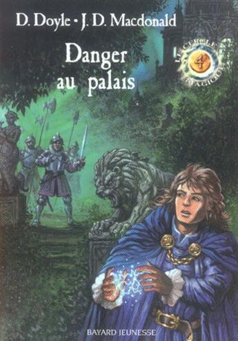 Couverture du livre « Le cercle magique t.4 ; danger au palais » de Debra Doyle et James D. Macdonald aux éditions Bayard Jeunesse