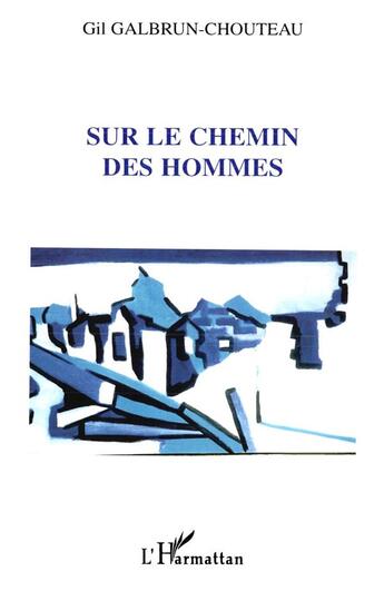 Couverture du livre « SUR LE CHEMIN DES HOMMES » de Gil Galbrun-Chouteau aux éditions L'harmattan