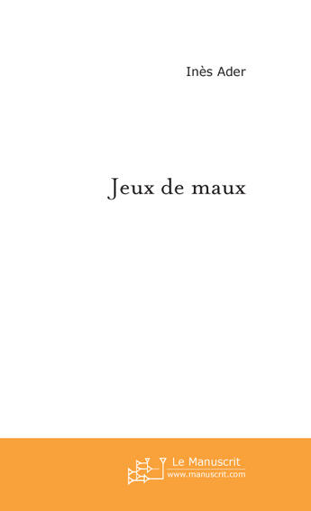 Couverture du livre « Jeux de maux » de Ader Ines aux éditions Le Manuscrit