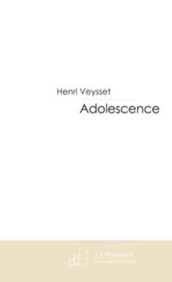 Couverture du livre « Adolescence » de Henri Veysset aux éditions Le Manuscrit