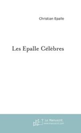 Couverture du livre « Les Epalle Celebres » de Epalle Christian aux éditions Le Manuscrit