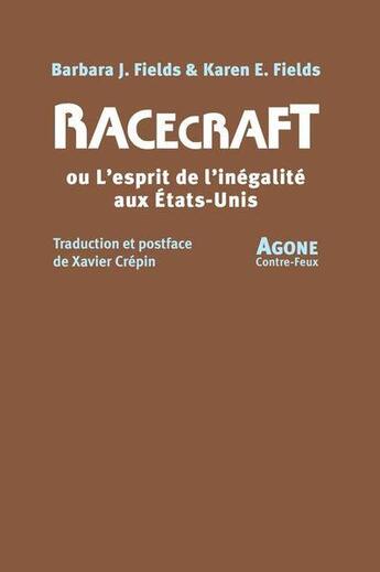 Couverture du livre « Racecraft ou l'esprit de l'inégalité aux Etats-Unis » de Barbara J. Fields et Karen E. Fields aux éditions Agone