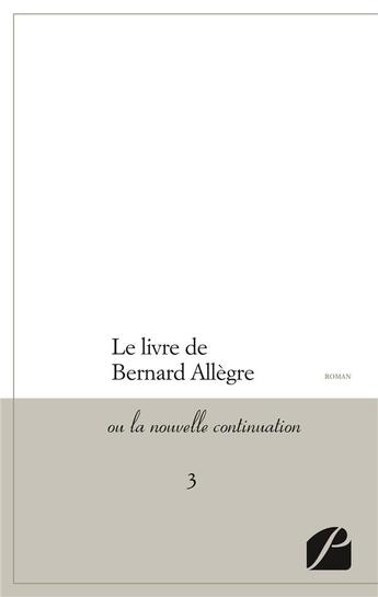 Couverture du livre « Le livre de Bernard Allègre, ou la nouvelle continuation Tome 3 » de Anonyme aux éditions Editions Du Panthéon