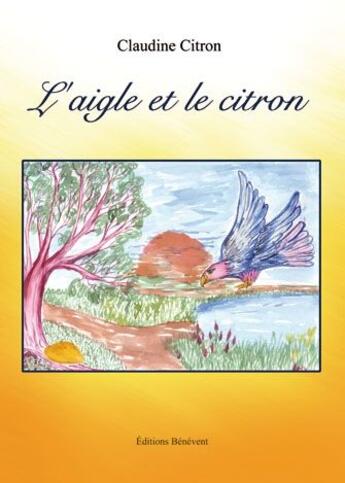 Couverture du livre « L'aigle et le citron » de Claudine Citron aux éditions Benevent