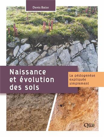 Couverture du livre « Naissance et évolution des sols ; la pédogenèse expliquée simplement » de Denis Baize aux éditions Quae