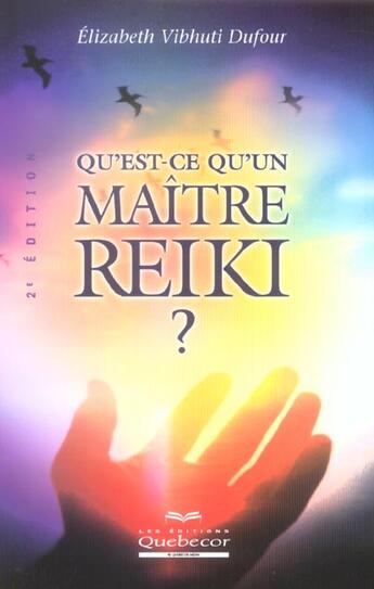 Couverture du livre « Qu'est-ce qu'un maitre reiki ? (2e édition) » de Elizabeth Vibhuti-Dufour aux éditions Quebecor