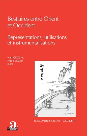 Couverture du livre « Bestiaires entre Orient et Occident ; représentations, utilisations et instrumentalisations » de Ivan Gros et Paul Servais aux éditions Academia