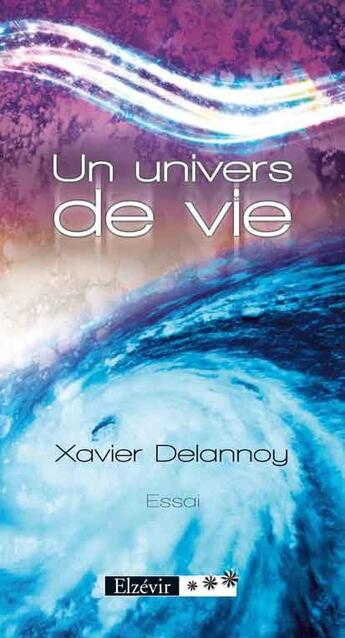 Couverture du livre « Un univers de vie » de Xavier Delannoy aux éditions Elzevir