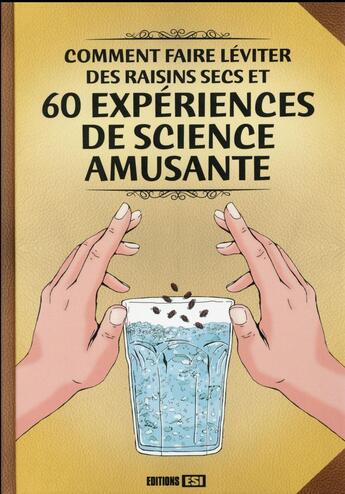 Couverture du livre « Comment faire léviter des raisins secs et 60 expériences de science amusante » de  aux éditions Editions Esi