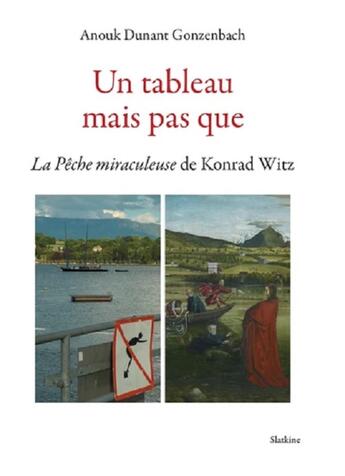 Couverture du livre « Un tableau mais pas que : La pêche miraculeuse de Konrad Witz » de Anouk Dunant Gonzenbach aux éditions Slatkine