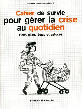 Couverture du livre « Cahier de survie pour gérer la crise au quotidien ; bons plans, trucs et astuces » de Fringuet-Paturle aux éditions L'express