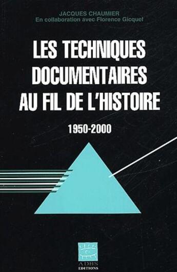 Couverture du livre « Les techniques documentaires au fil de l'histoire (1950-2000) » de Florence Gicquel et Jacques Chaumier aux éditions Adbs