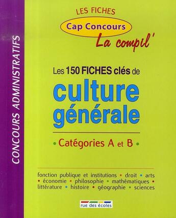 Couverture du livre « La compil' ; les 150 fiches clés de culture générale ; catégories a et b » de  aux éditions Rue Des Ecoles