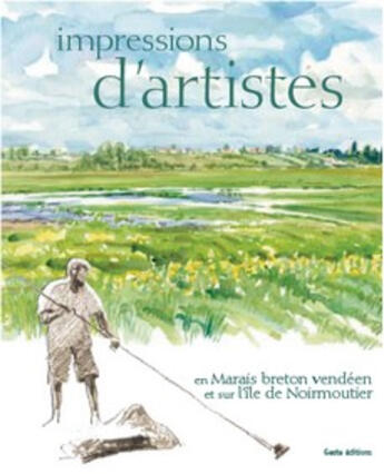 Couverture du livre « Impressions d'artiste ; en marais breton vendéen et sur l'île de Noirmoutier » de  aux éditions Geste