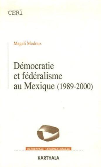 Couverture du livre « Démocratie et fédéralisme au Mexique (1989-2000) » de Magali Modoux aux éditions Karthala