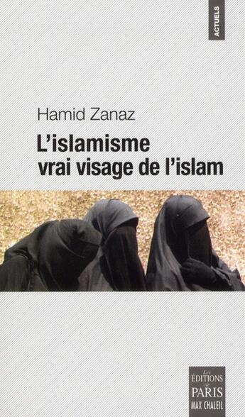 Couverture du livre « L'islamisme ; vrai visage de l'islam » de Hamid Zanaz aux éditions Paris