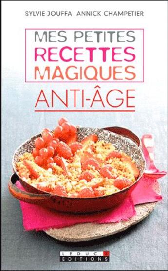 Couverture du livre « Mes petites recettes magiques : mes petites recettes magiques anti-âge » de Sylvie Jouffa aux éditions Leduc