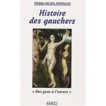 Couverture du livre « Histoire des gauchers en Occident ; des gens à l'envers (2e edition) » de Pierre-Michel Bertrand aux éditions Imago