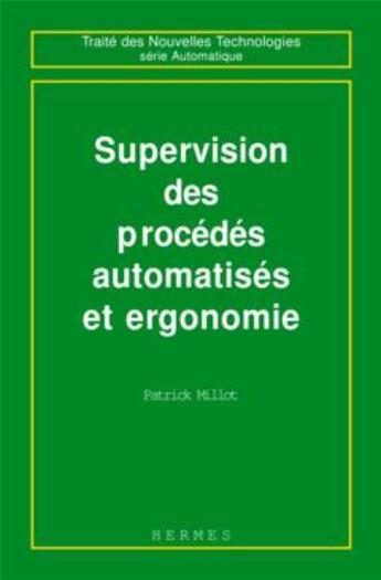 Couverture du livre « Supervision des procedes automatises et ergonomie (traite des nouvelles technologies, serie automati » de Millot Patrick aux éditions Hermes Science Publications