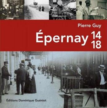 Couverture du livre « Epernay 14-18 » de Guy Pierre aux éditions Dominique Gueniot