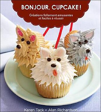 Couverture du livre « Bonjour, cupcake ! créations follement amusantes et faciles à réussir » de Karen Tack et Alan Richardson aux éditions Ada