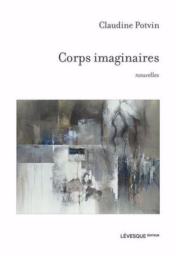 Couverture du livre « Corps imaginaires » de Claudine Potvin aux éditions Levesque