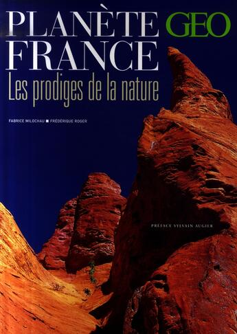 Couverture du livre « Planète France : les prodiges de la nature » de Fabrice Milochau et Frédérique Roger aux éditions Geo