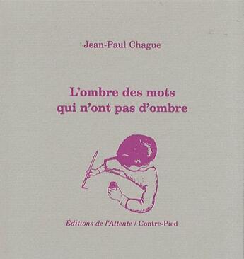 Couverture du livre « L'ombre des mots qui n'ont pas d'ombre » de Jean-Paul Chague aux éditions De L'attente