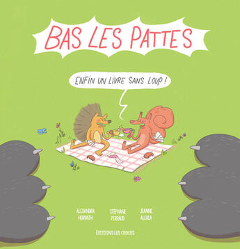 Couverture du livre « Bas les pattes : Enfin un livre sans loup ! » de Alexandra Horvath et Stephane Perraud et Jeanne Alcala aux éditions Les Crocos