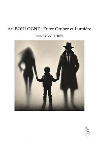 Couverture du livre « Ari BOULOGNE : Entre Ombre et Lumière » de Ines Rygatthier aux éditions Thebookedition.com