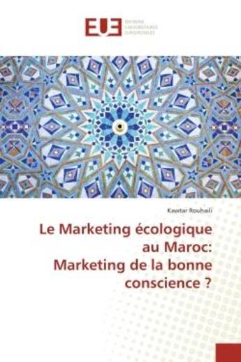 Couverture du livre « Le Marketing écologique au Maroc: Marketing de la bonne conscience ? » de Kawtar Rouhaili aux éditions Editions Universitaires Europeennes