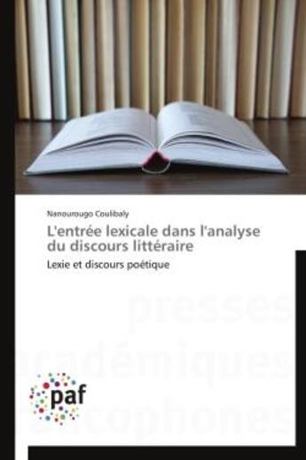 Couverture du livre « L'entree lexicale dans l'analyse du discours litteraire - lexie et discours poetique » de Coulibaly Nanourougo aux éditions Presses Academiques Francophones