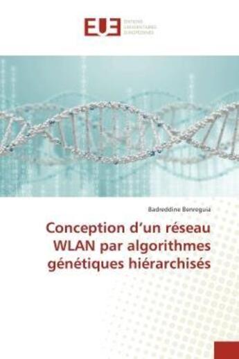 Couverture du livre « Conception d'un reseau wlan par algorithmes genetiques hierarchises » de Benreguia Badreddine aux éditions Editions Universitaires Europeennes