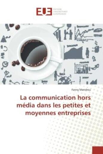 Couverture du livre « La communication hors média dans les petites et moyennes entreprises » de Fanny Mandrou aux éditions Editions Universitaires Europeennes