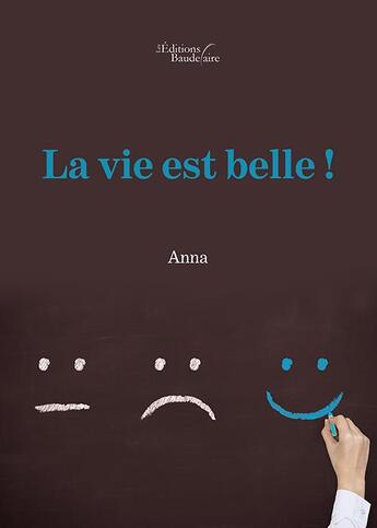 Couverture du livre « La vie est belle ! » de Anna aux éditions Baudelaire